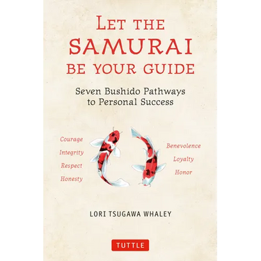 Let the Samurai Be Your Guide: Seven Bushido Pathways to Personal Success