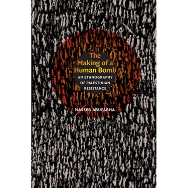 The Making of a Human Bomb: An Ethnography of Palestinian Resistance