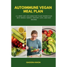 Autoimmune Vegan Meal Plan: A 4-Week Anti-Inflammatory Plant-Based Plan with Weekly Menus, Grocery Lists, and Easy Recipes