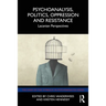 Psychoanalysis, Politics, Oppression and Resistance: Lacanian Perspectives