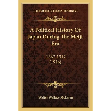 A Political History Of Japan During The Meiji Era: 1867-1912 (1916)