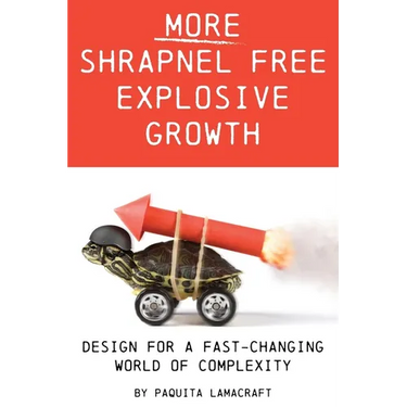 More Shrapnel Free Explosive Growth: Design for a fast-changing world of complexity