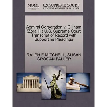 Admiral Corporation V. Gillham (Zora H.) U.S. Supreme Court Transcript of Record with Supporting Pleadings