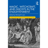 Magic, Witchcraft, and Ghosts in the Enlightenment
