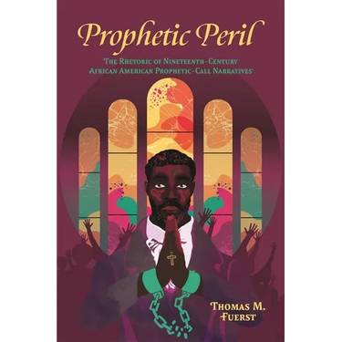 Prophetic Peril: The Rhetoric of Nineteenth-Century African American Prophetic-Call Narratives