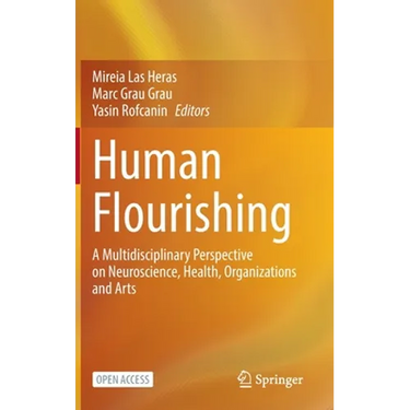 Human Flourishing: A Multidisciplinary Perspective on Neuroscience, Health, Organizations and Arts