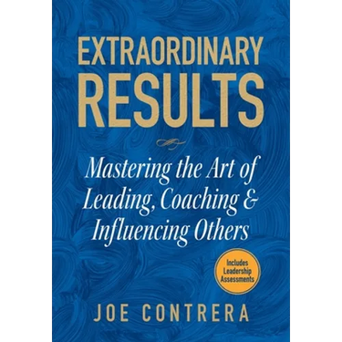 Extraordinary Results: Mastering the Art of Leading, Coaching & Influencing Others