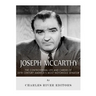 Joseph McCarthy: The Controversial Life and Career of 20th Century America's Most Notorious Senator