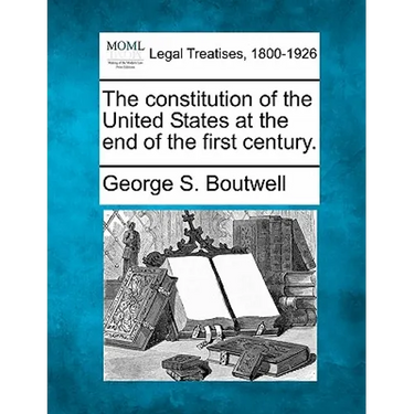 The Constitution of the United States at the End of the First Century.