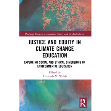 Justice and Equity in Climate Change Education: Exploring Social and Ethical Dimensions of Environmental Education