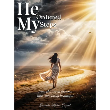 He Ordered My Steps: From Shattered Dreams Into Something Beautiful