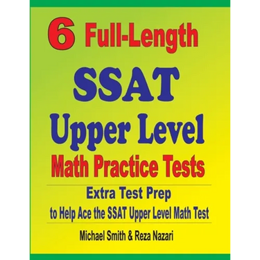 6 Full-Length SSAT Upper Level Math Practice Tests: Extra Test Prep to Help Ace the SSAT Upper Level Math Test