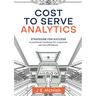 Cost to Serve Analytics: Strategise for success: A practical roadmap for customer service efficiency