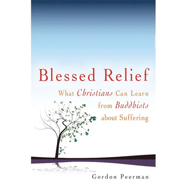 Blessed Relief: What Christians Can Learn from Buddhists about Suffering