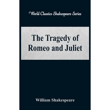 The Tragedy of Romeo and Juliet (World Classics Shakespeare Series)