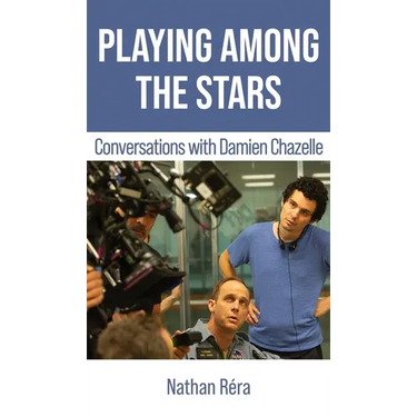 Playing Among the Stars: Conversations with Damien Chazelle