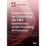 Feature Papers for Celebrating the Fifth Anniversary of the Founding of Processes