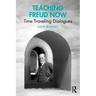 Teaching Freud Now: Time Traveling Dialogues
