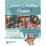 Ukulele Christmas Classics: 12 Holiday Songs with Chords, Melodies, Tabs and Fingerpicking!