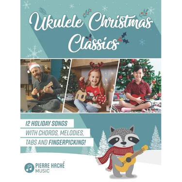 Ukulele Christmas Classics: 12 Holiday Songs with Chords, Melodies, Tabs and Fingerpicking!