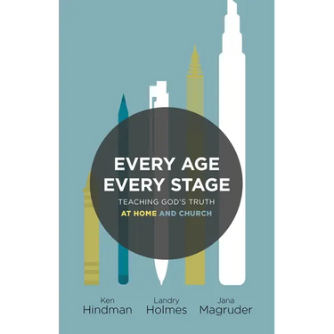 Every Age, Every Stage: Teaching God's Truth at Home and Church