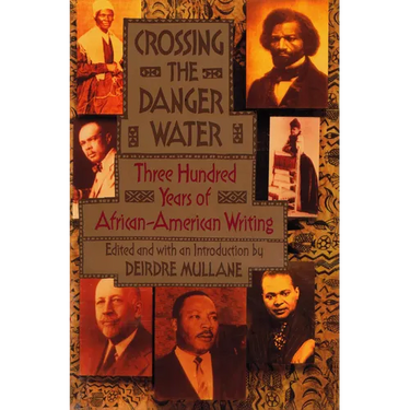 Crossing the Danger Water: Three Hundred Years of African-American Writing