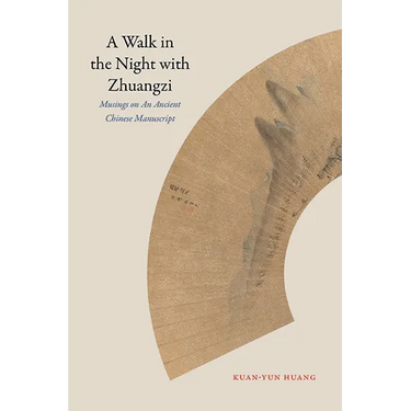A Walk in the Night with Zhuangzi: Musings on an Ancient Chinese Manuscript