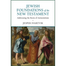 Jewish Foundations of the New Testament: Addressing the Roots of Antisemitism
