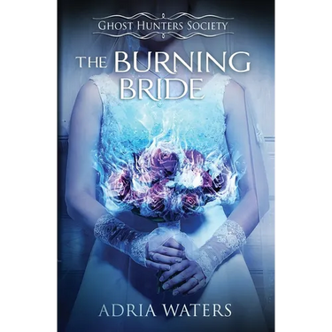 The Burning Bride: Ghost Hunters Society Book Three
