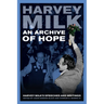 An Archive of Hope: Harvey Milk's Speeches and Writings