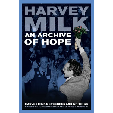 An Archive of Hope: Harvey Milk's Speeches and Writings