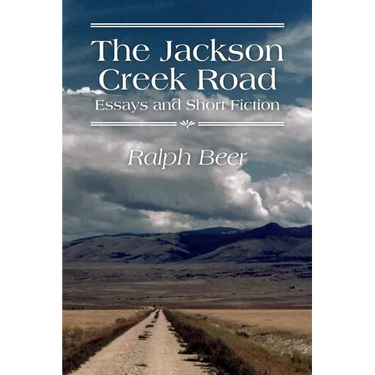 The Jackson Creek Road: Essays and Short Fiction