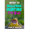 Intro to Bullfrog Hunting for Kids