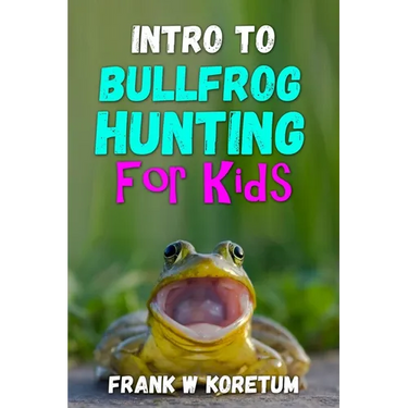 Intro to Bullfrog Hunting for Kids