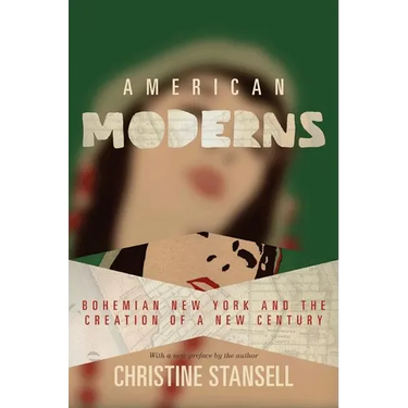 American Moderns: Bohemian New York and the Creation of a New Century