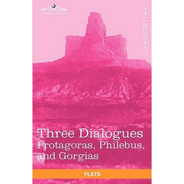 Three Dialogues: Protagoras, Philebus, and Gorgias