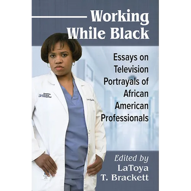 Working While Black: Essays on Television Portrayals of African American Professionals