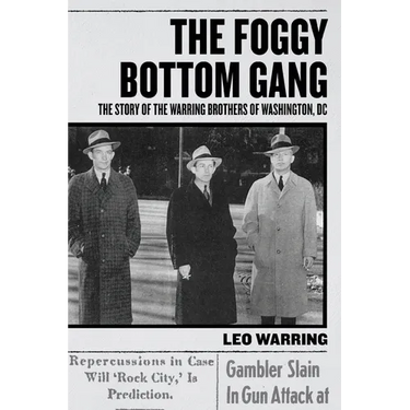 The Foggy Bottom Gang: The Story of the Warring Brothers of Washington, DC