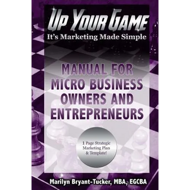 Up Your Game: It's Marketing Made Simple - Manual for Micro Business Owners and Entrepreneurs