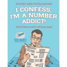 I Confess, I'm a Number Addict! Sudoku and Puzzle Books Adult Edition (with 240 Exercises!)