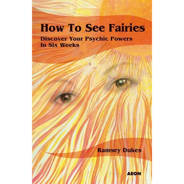 How to See Fairies: Discover your Psychic Powers in Six Weeks