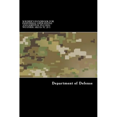 Soldier's Handbook for Individual Operations and Survival in Cold-Weather Areas: Tc 21-3