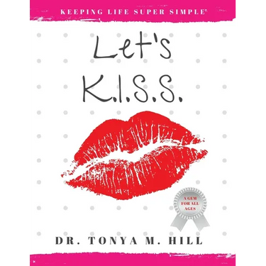 Let's K.I.S.S.: Keeping Life Super Simple: Simple life lessons that lead to joy and fulfillment
