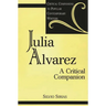 Julia Alvarez: A Critical Companion