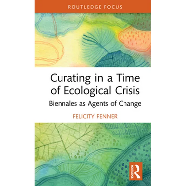 Curating in a Time of Ecological Crisis: Biennales as Agents of Change