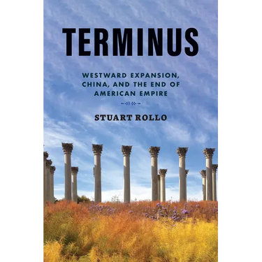 Terminus: Westward Expansion, China, and the End of American Empire