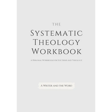Systematic Theology Workbook: An Exercise in Doctrinal Understanding and Reflection: For Christians and Theologians Who Want to Develop and Discover