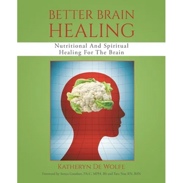 Better Brain Healing: Nutritional And Spiritual Healing For The Brain