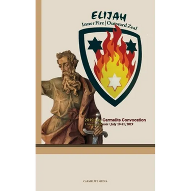 Elijah: Inner Fire Outward Zeal: 2019 Lay Carmelite Convocation