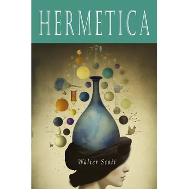 Hermetica: The Ancient Greek and Latin Writings Which Contain Religious or Philosophic Teachings Ascribed to Hermes Trismegistus
